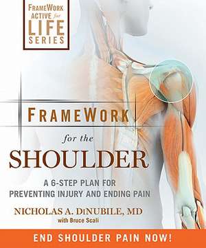 Framework for the Shoulder: A 6-Step Plan for Preventing Injury and Ending Pain de Nicholas A. Dinubile