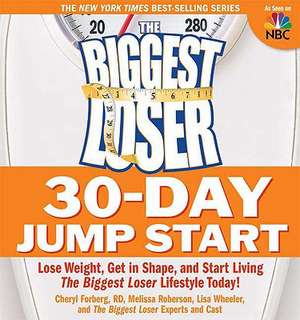 The Biggest Loser 30-Day Jump Start: Lose Weight, Get in Shape, and Start Living the Biggest Loser Lifestyle Today! de Cheryl Forberg