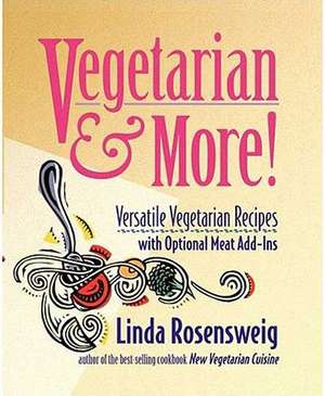 Vegetarian and More: Versatile Vegetarian Recipes with Optional Meat Add-Ins de Linda Rosenweig