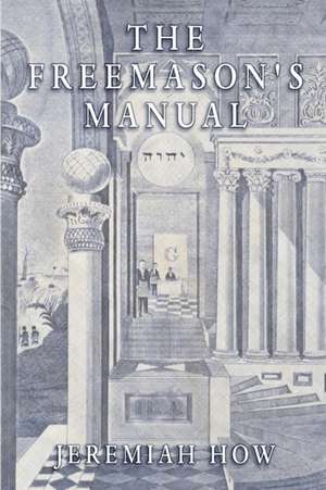 The Freemason's Manual: A Study of the Hermetic Philosophy of Ancient Egypt and Greece de Jeremiah How