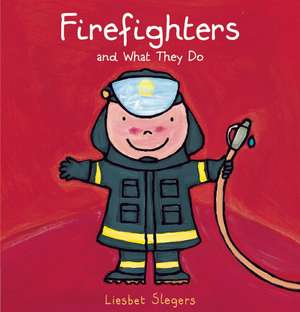 Firefighters and What They Do de Liesbet Slegers