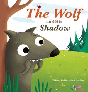 The Wolf and His Shadow de Thierry Robberecht