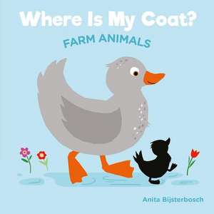 Where Is My Coat? Farm Animals de Anita Bijsterbosh