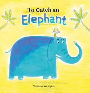 To Catch an Elephant de Vanessa Westgate