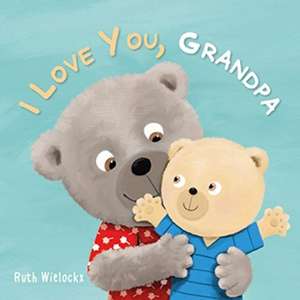 I Love You, Grandpa de Ruth Wielockx