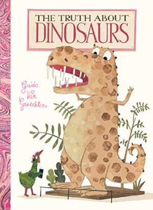 Truth about Dinosaurs de Guido Genechten