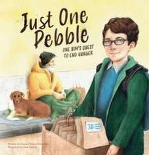 Just One Pebble. One Boy's Quest to End Hunger de Dianna Wilson Sirkovsky