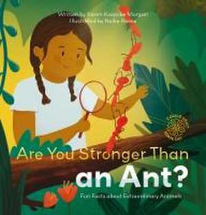 Are You Stronger Than an Ant? Fun Facts about Extraordinary Animals de Karen Koepcke Morgan