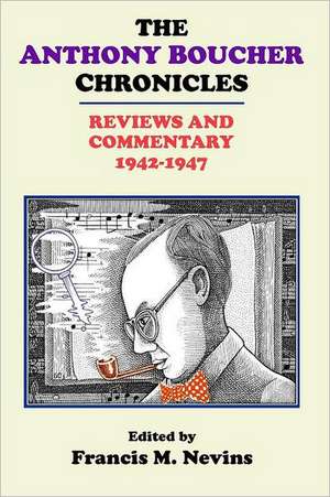 The Anthony Boucher Chronicles: Reviews and Commentary 1942-1947 de Francis M. Nevins