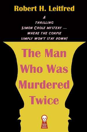 The Man Who Was Murdered Twice: The Weird Tales of Arthur Leo Zagat, Volume 2 de Robert H. Leitfred