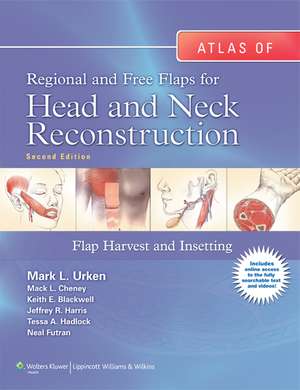 Atlas of Regional and Free Flaps for Head and Neck Reconstruction: Flap Harvest and Insetting de Mark L. Urken MD, FACS