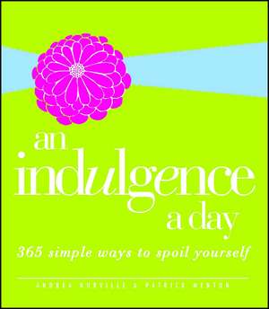 An Indulgence a Day: 365 Simple Ways to Spoil Yourself de Andrea Norville