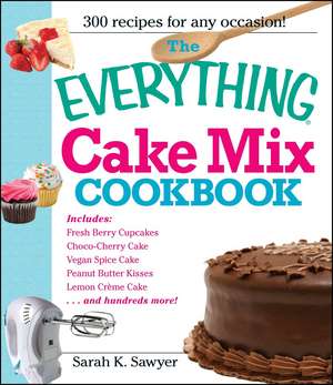 The Everything Cake Mix Cookbook de Sarah K Sawyer