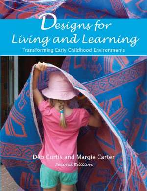 Designs for Living and Learning, Second Edition: Transforming Early Childhood Environments de Deb Curtis