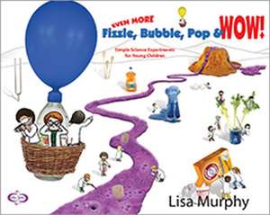 Even More Fizzle, Bubble, Pop & Wow! de Lisa Murphy