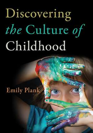 Discovering the Culture of Childhood de Emily Plank