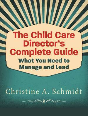 The Child Care Director's Complete Guide de Christine A. Schmidt