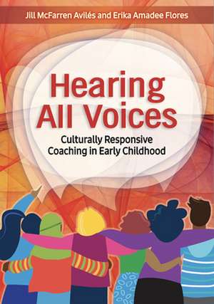 Hearing All Voices: Culturally Responsive Coaching in Early Childhood de Jill McFarren Aviles