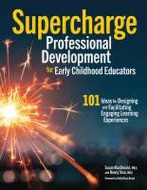 Supercharge Professional Development for Early Childhood Educators de Susan MacDonald