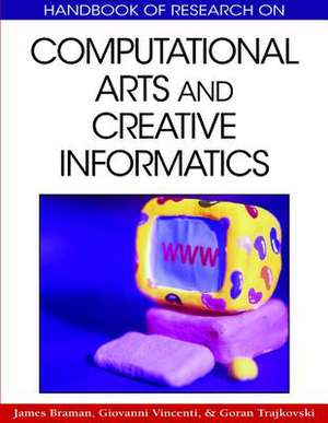 Handbook of Research on Computational Arts and Creative Informatics de James Braman