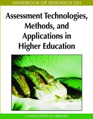 Handbook of Research on Assessment Technologies, Methods, and Applications in Higher Education de Christopher Schreiner