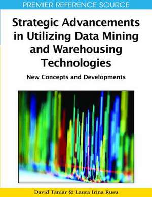 Strategic Advancements in Utilizing Data Mining and Warehousing Technologies de Laura Irina Rusu