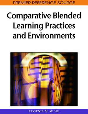 Comparative Blended Learning Practices and Environments de Eugenia M. W. Ng