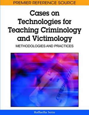 Cases on Technologies for Teaching Criminology and Victimology de Raffaella Sette