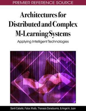 Architectures for Distributed and Complex M-Learning Systems de Santi Caballe