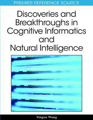 Discoveries and Breakthroughs in Cognitive Informatics and Natural Intelligence de Yingxu Wang