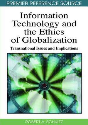 Information Technology and Ethics of Globalization de Robert A. Schultz