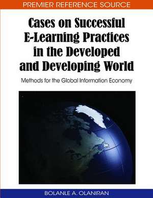 Cases on Successful E-Learning Practices in the Developed and Developing World de Bolanle Olaniran