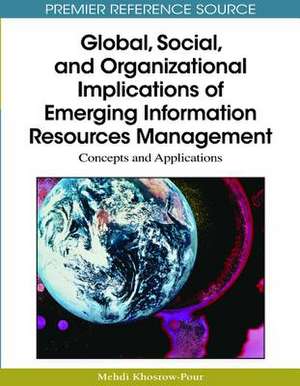 Global, Social, and Organizational Implications of Emerging Information Resources Management de Mehdi Khosrow-Pour