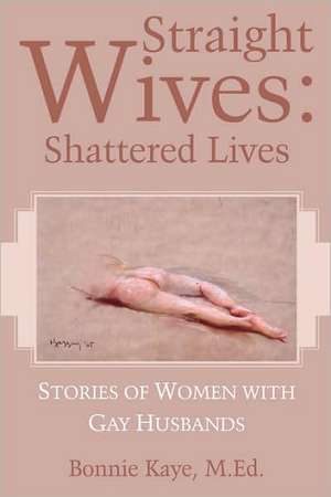 Straight Wives: Shattered Lives de M. Ed Bonnie Kaye