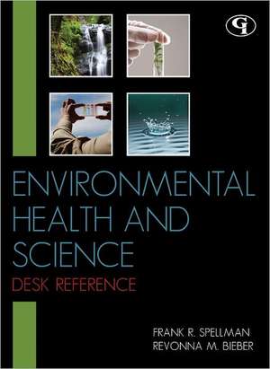 Environmental Health and Science Desk Reference de Frank R. Spellman