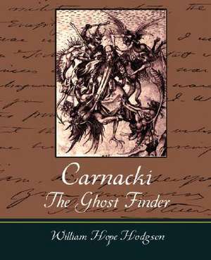 Carnacki, the Ghost Finder: A Tribute to a Saintly Priest de William Hope Hodgson