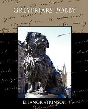 Greyfriars Bobby de Eleanor Atkinson