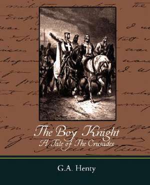 The Boy Knight a Tale of the Crusades de G. A. Henty