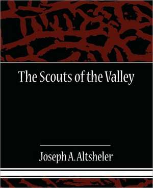 The Scouts of the Valley de Joseph A. Altsheler