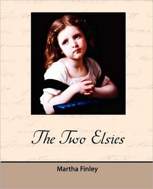 The Two Elsies de Martha Finley