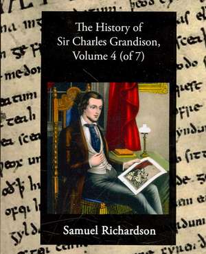 The History of Sir Charles Grandison, Volume 4 (of 7) de Samuel Richardson