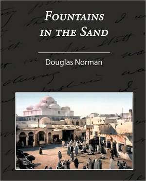 Fountains in the Sand - Rambles Among the Oases of Tunisia de Norman Douglas