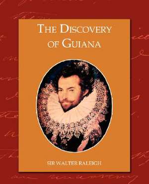 The Discovery of Guiana de Sir Walter Raleigh