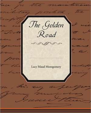 The Golden Road de Lucy Maud Montgomery