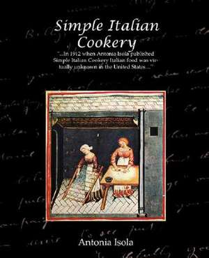 Simple Italian Cookery de Antonia Isola