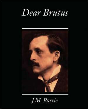 Dear Brutus de James Matthew Barrie