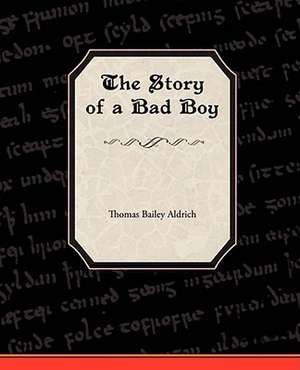 The Story of a Bad Boy de Thomas Bailey Aldrich