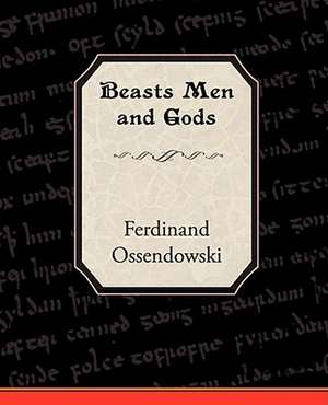 Beasts Men and Gods de Ferdinand Ossendowski