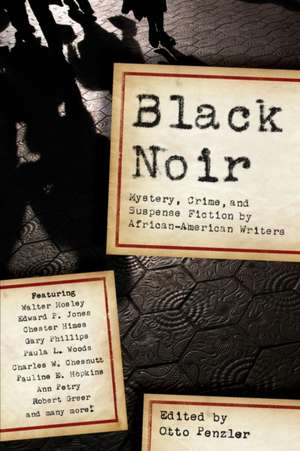 Black Noir – Mystery, Crime, and Suspense Fiction by African–American Writers de Otto Penzler