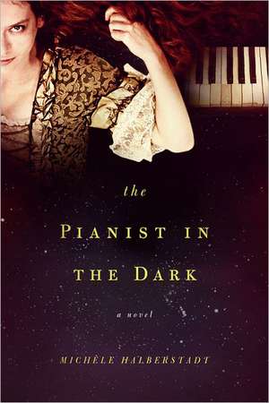 The Pianist in the Dark – A Novel de Michele Halberstadt